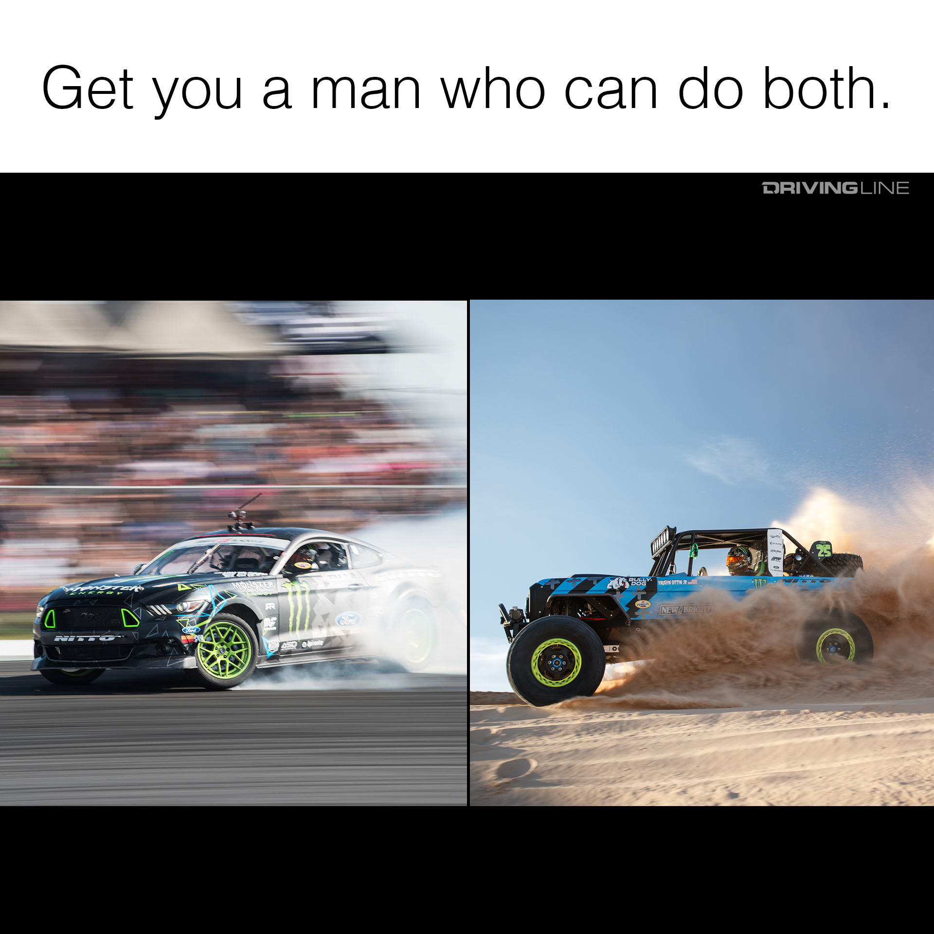 Vaughn Gittin Jr. FD and Ultra4 meme - "Get you a man who can do both."